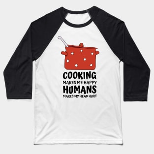 Cooking Makes Me Happy Baseball T-Shirt